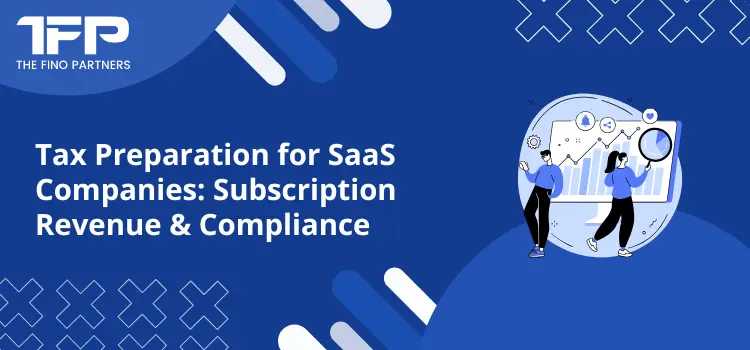 Tax Preparation for SaaS Companies: Subscription Revenue & Compliance